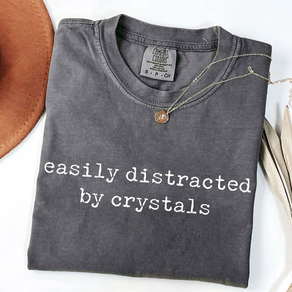 Easily Distracted by Crystals - Funny Gemstone T-Shirt