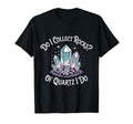 Do I Collect Rocks Quartz Crystal T-Shirt - Casual Everyday Wear Men Women