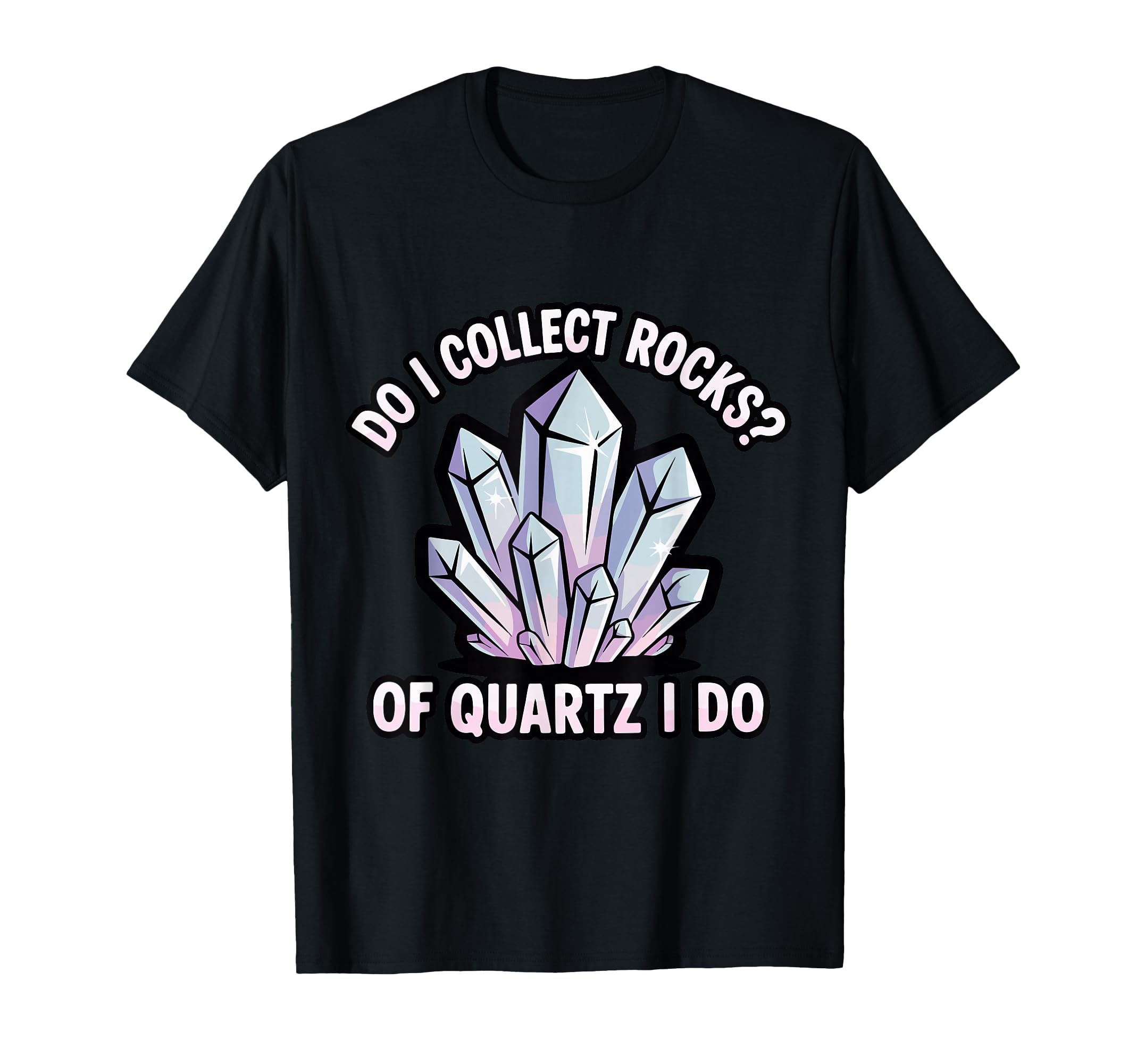 Do I Collect Rocks Quartz Crystal T-Shirt - Minimalist Print Unisex