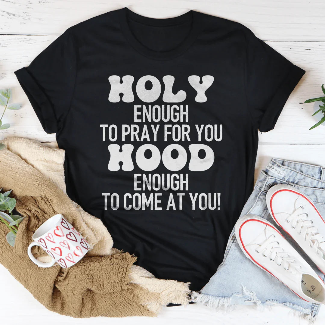 Holy Enough To Pray For You Tee